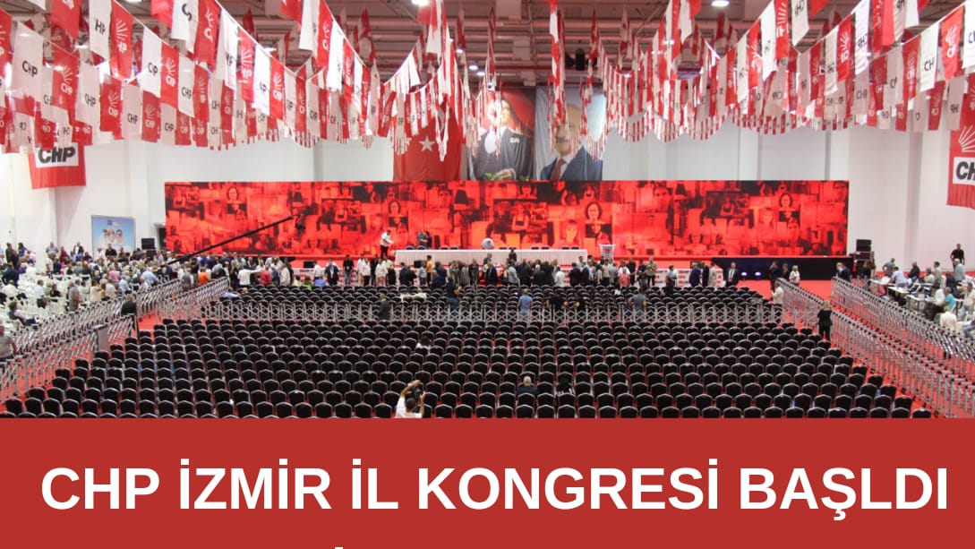 CHP İzmir İl Kongresi başladı