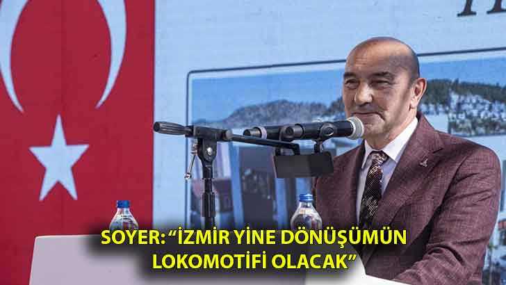 Soyer: “İzmir yine dönüşümün lokomotifi olacak”