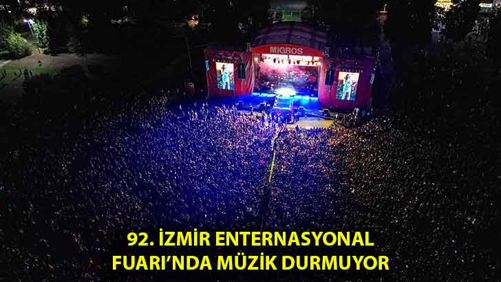 92. İzmir Enternasyonal Fuarı’nda müzik durmuyor