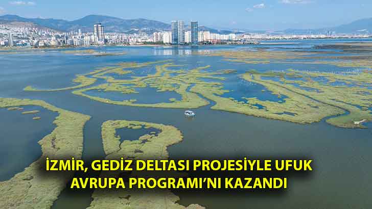 İzmir, Gediz Deltası projesiyle Ufuk Avrupa Programı’nı kazandı