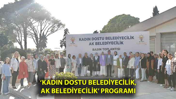 AK Parti İzmir Kadın Kolları’ndan ‘Kadın Dostu Belediyecilik, AK Belediyecilik’ programı