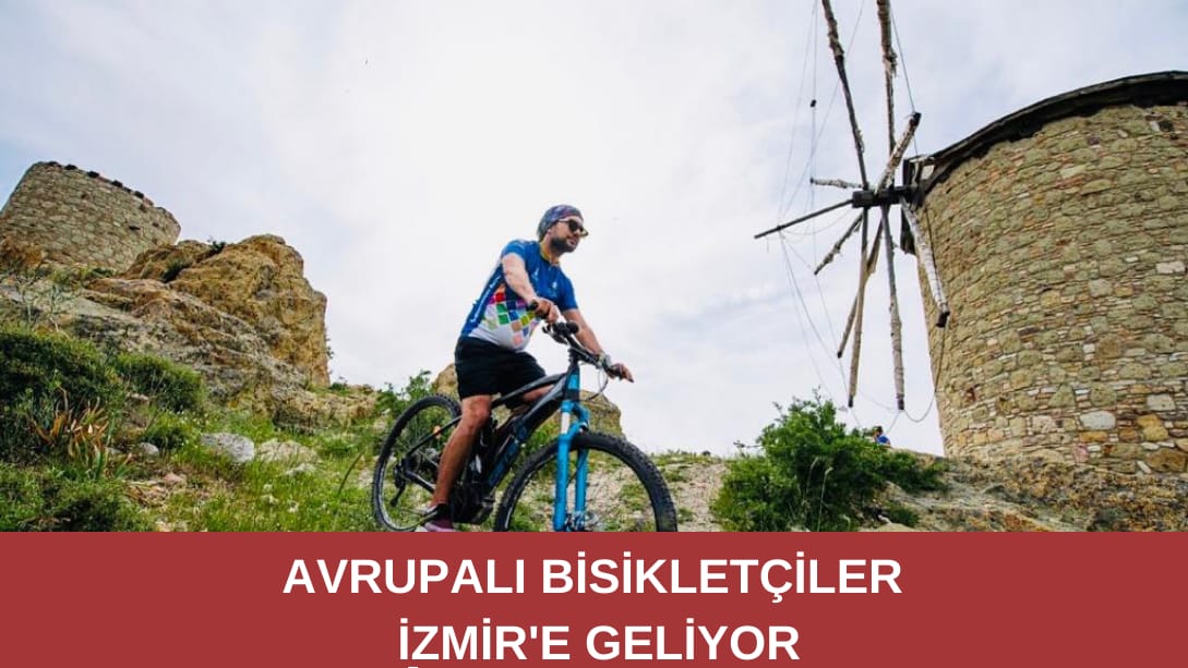 Avrupalı bisikletçiler İzmir’e geliyor