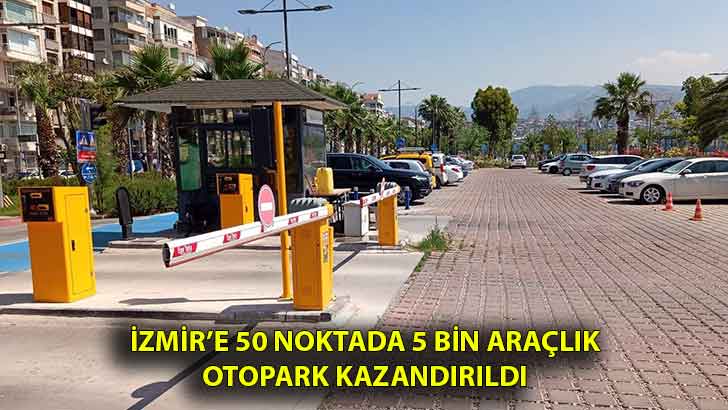 İzmir’e 50 noktada 5 bin araçlık otopark kazandırıldı