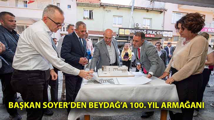 Başkan Soyer’den Beydağ’a 100. yıl armağanı