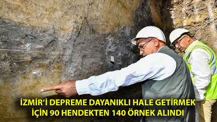 İzmir’i depreme dayanıklı hale getirmek için 90 hendekten 140 örnek alındı