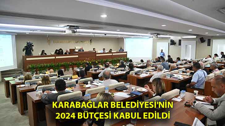 Karabağlar Belediyesi’nin 2024 bütçesi kabul edildi