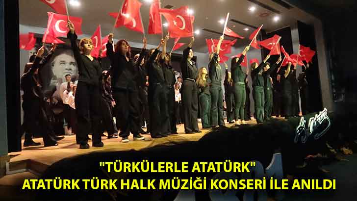 “Türkülerle Atatürk” Atatürk Türk Halk Müziği konseri ile anıldı