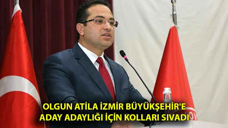Olgun Atila İzmir Büyükşehir’e aday adaylığı için kolları sıvadı