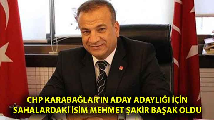 CHP Karabağlar’ın aday adaylığı için sahalardaki isim Mehmet Şakir Başak oldu
