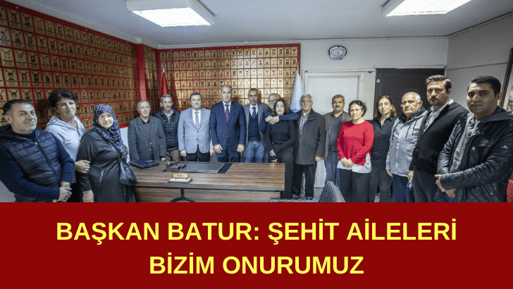 Başkan Batur: Şehit aileleri  bizim onurumuz