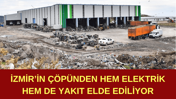 İzmir’in çöpünden hem elektrik hem de yakıt elde ediliyor