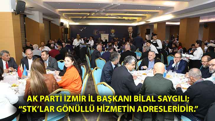 AK Parti İzmir İl Başkanı Bilal Saygılı;  “STK’lar gönüllü hizmetin adresleridir.”