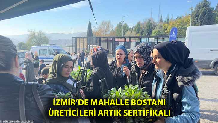 İzmir’de mahalle bostanı üreticileri artık sertifikalı