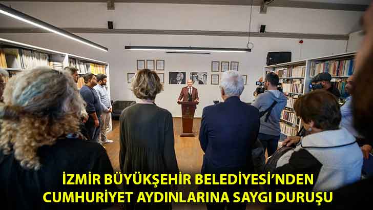 İzmir Büyükşehir Belediyesi’nden Cumhuriyet aydınlarına saygı duruşu