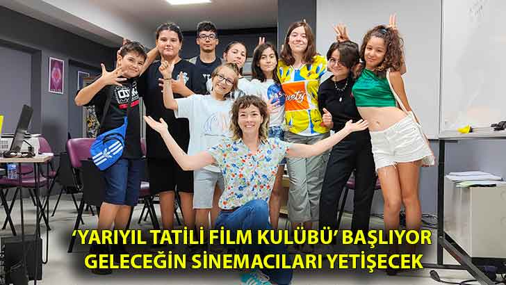 ‘Yarıyıl Tatili Film Kulübü’ başlıyor! Geleceğin sinemacıları yetişecek