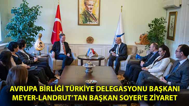 Avrupa Birliği Türkiye Delegasyonu Başkanı Meyer-Landrut’tan Başkan Soyer’e ziyaret