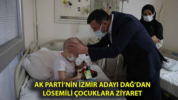 Ak Parti’nin İzmir adayı Hamza Dağ Lösemili çocukları unutmadı