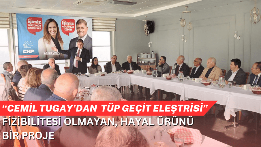 Başkan Tugay’dan AKP’nin Körfez tüp geçişi projesine eleştiri