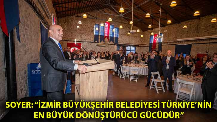 Soyer: “İzmir Büyükşehir Belediyesi Türkiye’nin en büyük dönüştürücü gücüdür”