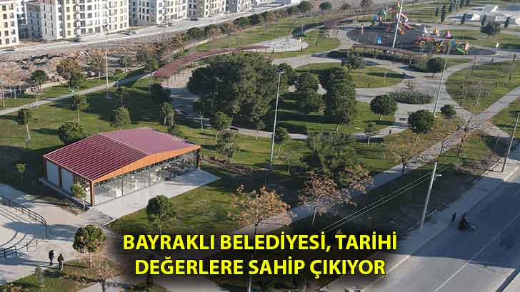 İsimleri Bayraklı’da yaşayacak Bayraklı Belediyesi, tarihi değerlere sahip çıkıyor