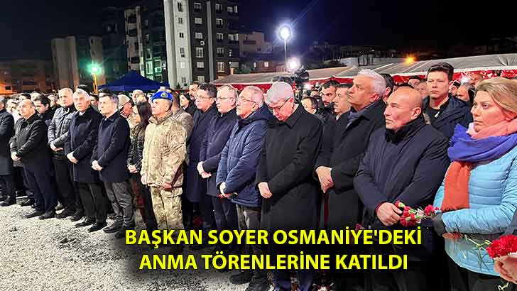 Başkan Soyer Osmaniye’deki anma törenlerine katıldı