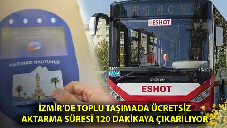 İzmir’de toplu taşımada ücretsiz aktarma süresi 120 dakikaya çıkarılıyor
