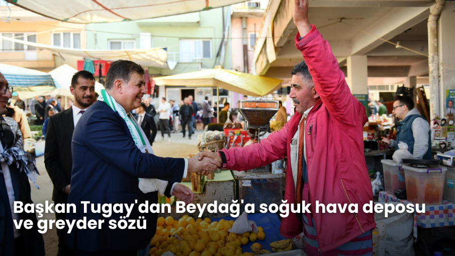 Başkan Tugay’dan Beydağ’a soğuk hava deposu ve greyder sözü
