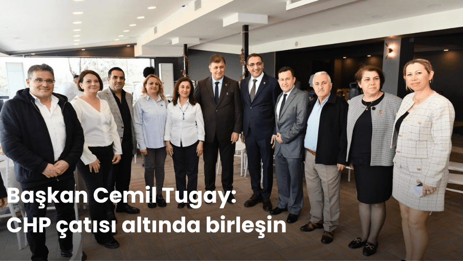 Başkan Cemil Tugay: CHP çatısı altında birleşin