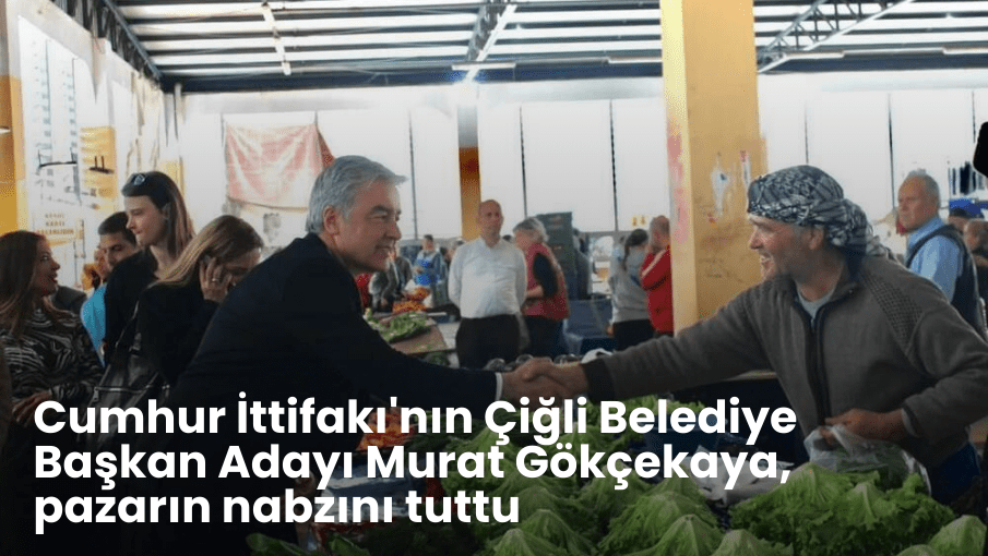 Murat Gökçekaya pazarın nabzını tuttu