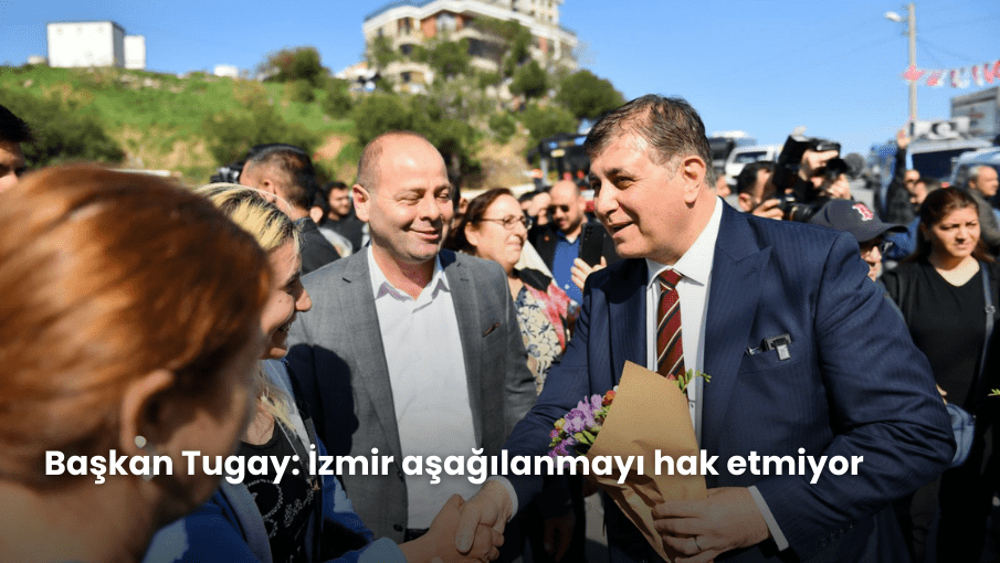 Başkan Tugay: İzmir aşağılanmayı hak etmiyor