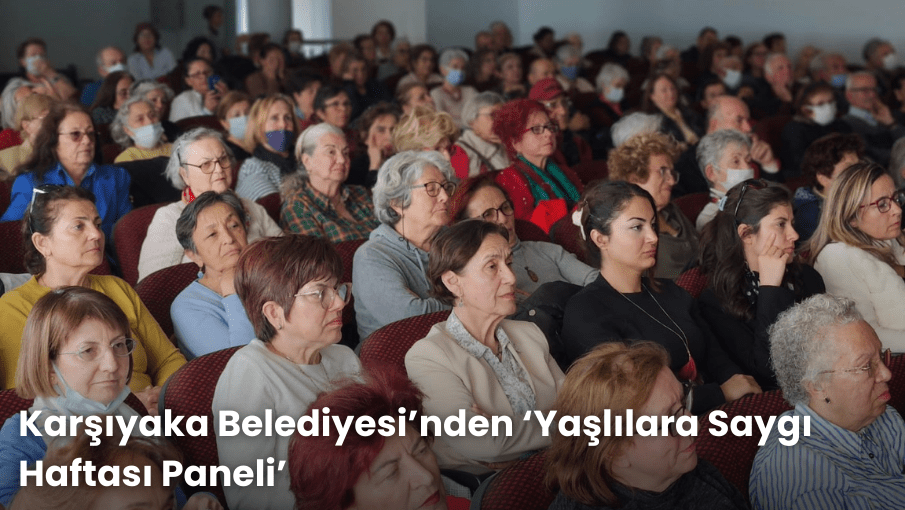 Karşıyaka Belediyesi’nden ‘Yaşlılara Saygı Haftası Paneli’