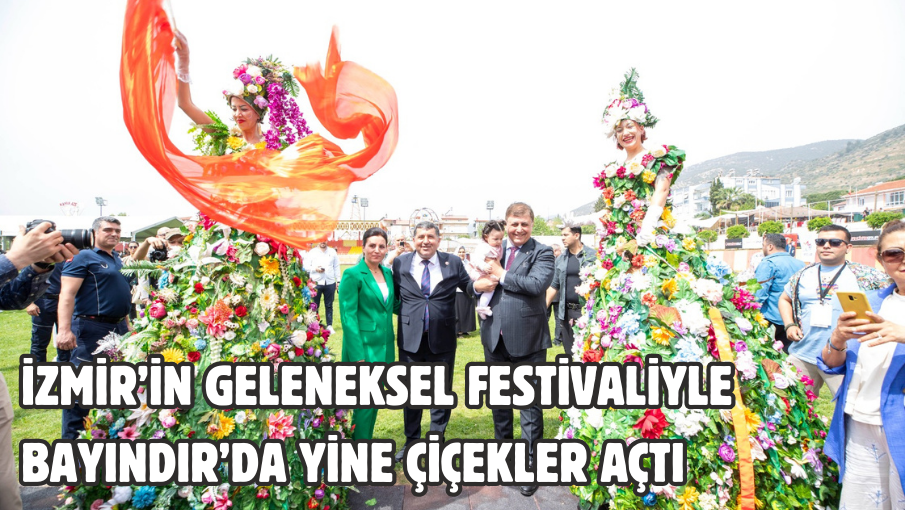 İzmir’in geleneksel festivaliyle Bayındır’da yine çiçekler açtı 