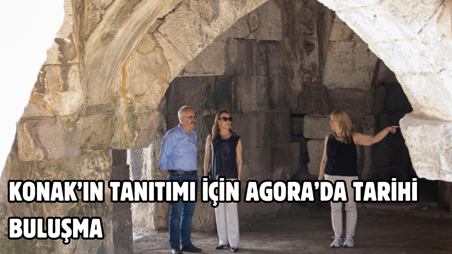 Konak’ın tanıtımı için Agora’da tarihi buluşma
