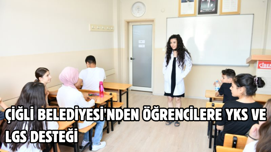 Çiğli Belediyesi’nden Öğrencilere YKS ve LGS Desteği