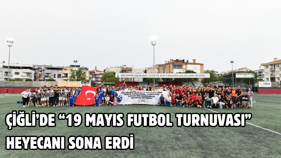 Çiğli’de “19 Mayıs Futbol Turnuvası” Heyecanı Sona Erdi