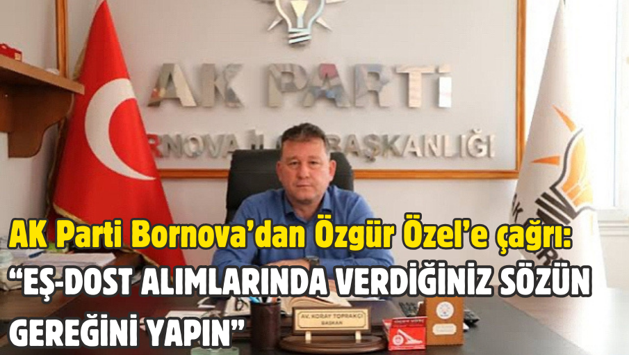 AK Parti Bornova’dan Özgür Özel’e çağrı