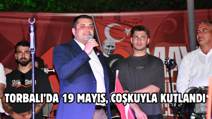 Torbalı’da 19 Mayıs, coşkuyla kutlandı