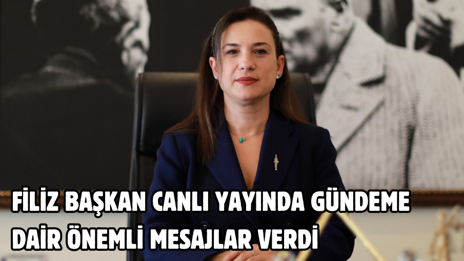 FİLİZ BAŞKAN CANLI YAYINDA GÜNDEME DAİR ÖNEMLİ MESAJLAR VERDİ