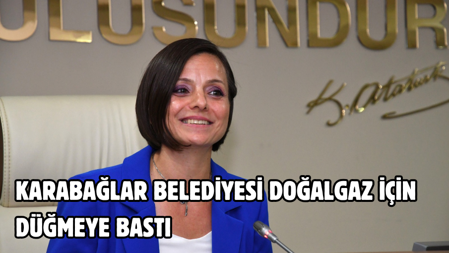 Karabağlar Belediyesi doğalgaz için düğmeye bastı