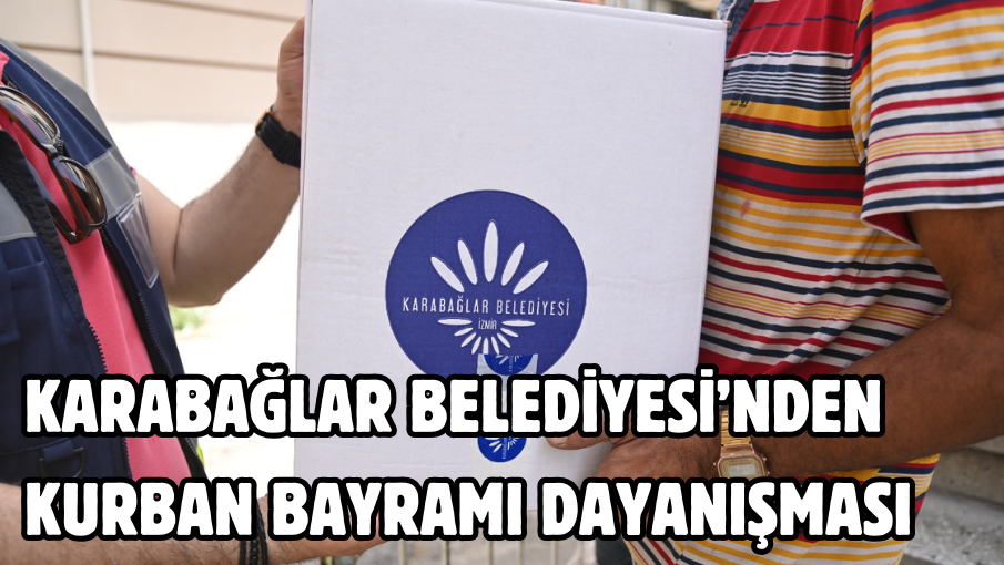 Karabağlar Belediyesi’nden Kurban Bayramı dayanışması