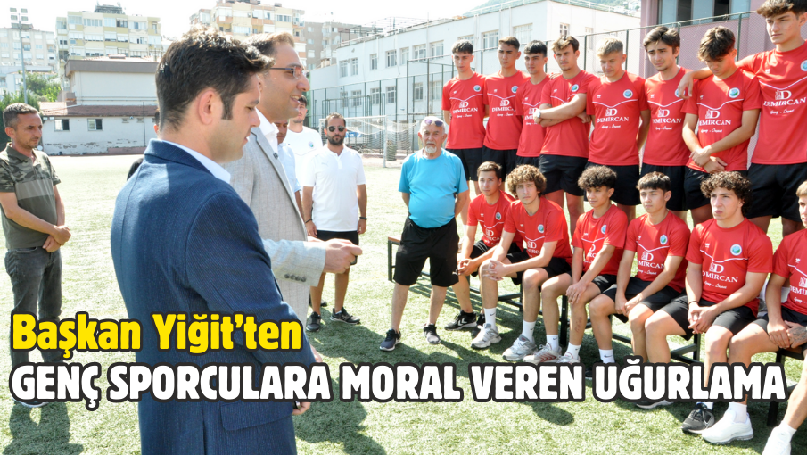 Yiğit’ten genç sporculara moral veren uğurlama