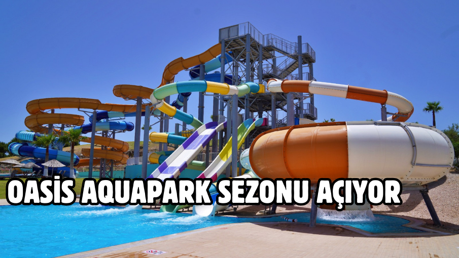 Oasis Aquapark sezonu açıyor