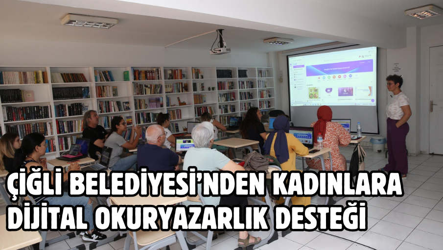 Çiğli Belediyesi’nden Kadınlara Dijital Okuryazarlık Desteği