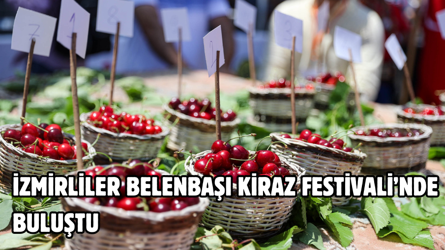  İzmirliler Belenbaşı Kiraz Festivali’nde buluştu