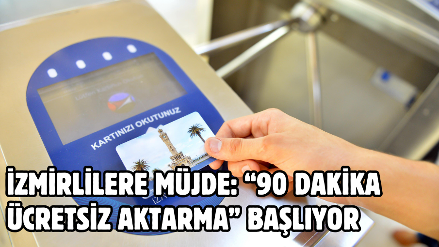 İzmirlilere müjde: “90 Dakika Ücretsiz Aktarma” başlıyor