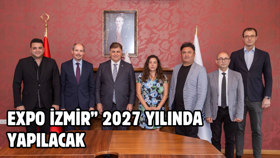 EXPO İzmir” 2027 yılında yapılacak
