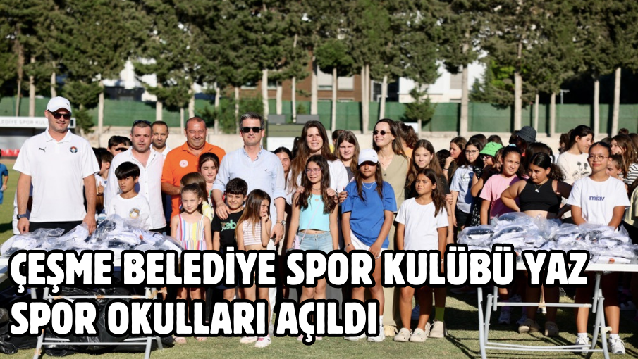 ÇEŞME BELEDİYE SPOR KULÜBÜ YAZ SPOR OKULLARI AÇILDI