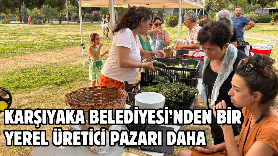 Karşıyaka Belediyesi’nden bir yerel üretici pazarı daha