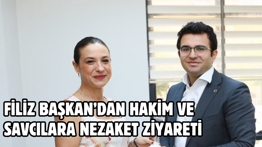 FİLİZ BAŞKAN’DAN HAKİM VE SAVCILARA NEZAKET ZİYARETİ