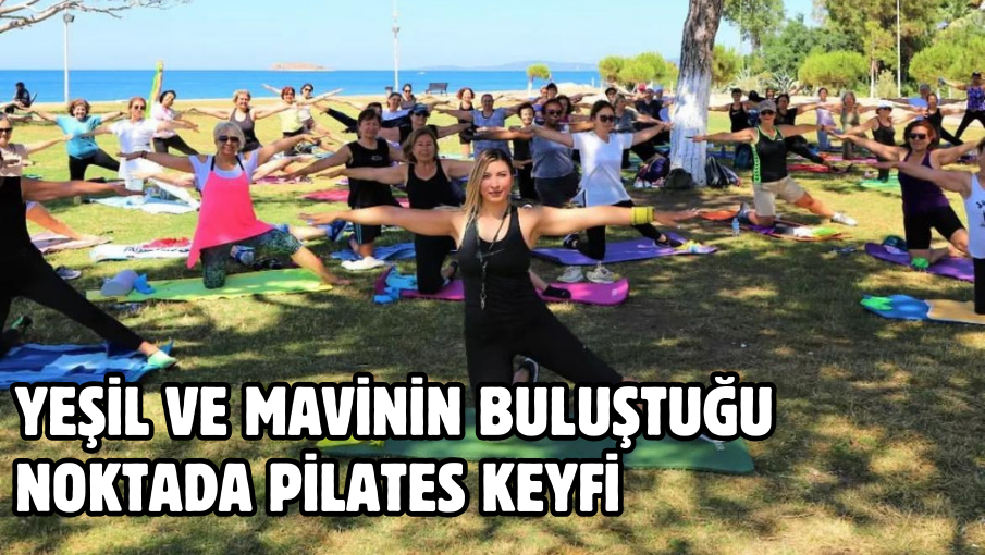 Yeşil ve Mavinin Buluştuğu Noktada Pilates Keyfi